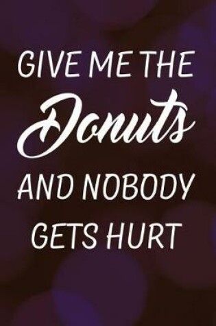 Cover of Give Me the Donuts and Nobody Gets Hurt