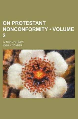 Cover of On Protestant Nonconformity (Volume 2 ); In Two Volumes