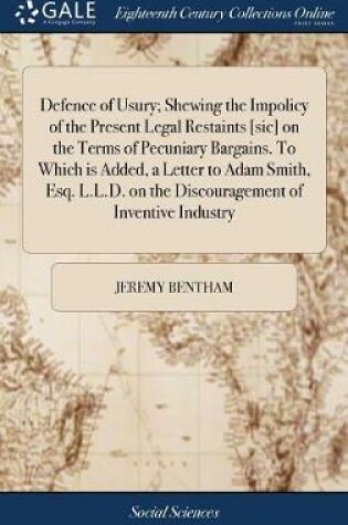 Cover of Defence of Usury; Shewing the Impolicy of the Present Legal Restaints [sic] on the Terms of Pecuniary Bargains. To Which is Added, a Letter to Adam Smith, Esq. L.L.D. on the Discouragement of Inventive Industry