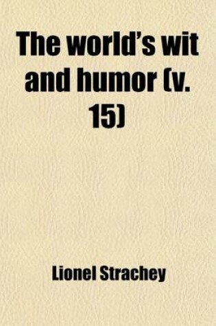 Cover of The World's Wit and Humor (Volume 15); An Encyclopedia of the Classic Wit and Humor of All Ages and Nations