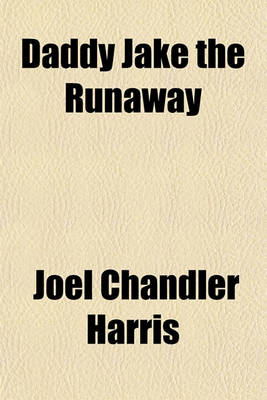 Book cover for Daddy Jake the Runaway; And Short Stories Told After Dark Volume 1896