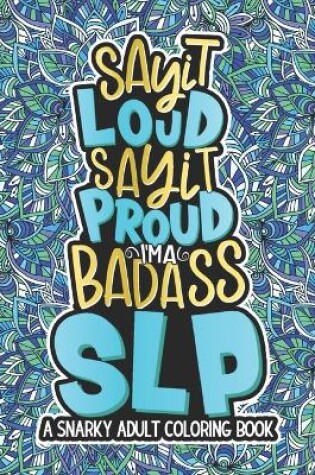 Cover of Say It Loud, Say It Proud, SLP Adult Coloring Book