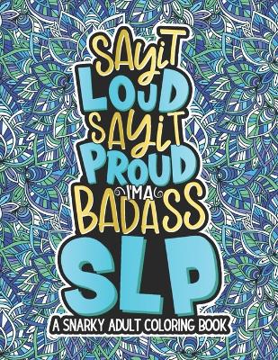 Book cover for Say It Loud, Say It Proud, SLP Adult Coloring Book