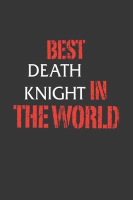 Book cover for Best Death Knight In The World Notebook