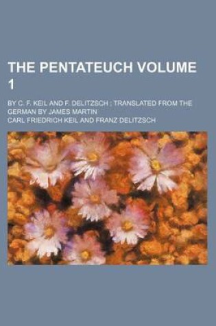 Cover of The Pentateuch Volume 1; By C. F. Keil and F. Delitzsch Translated from the German by James Martin