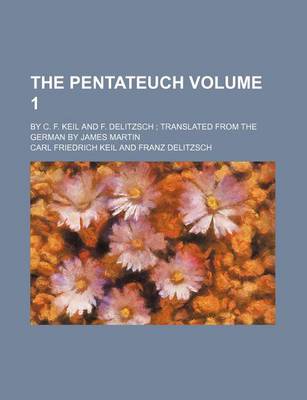 Book cover for The Pentateuch Volume 1; By C. F. Keil and F. Delitzsch Translated from the German by James Martin