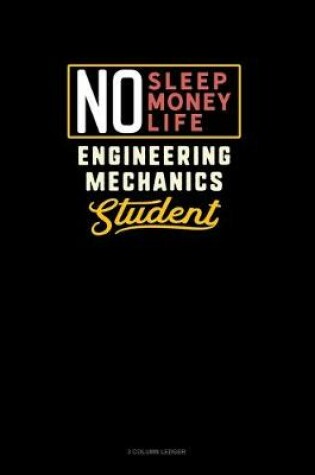 Cover of No Sleep. No Money. No Life. Engineering Mechanics Student