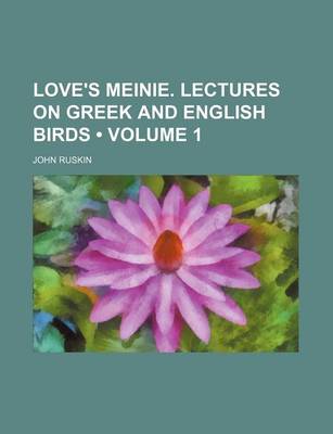 Book cover for Love's Meinie. Lectures on Greek and English Birds (Volume 1)