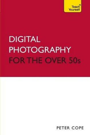 Cover of Digital Photography For The Over 50s: Teach Yourself