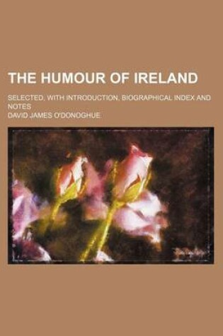 Cover of The Humour of Ireland; Selected, with Introduction, Biographical Index and Notes
