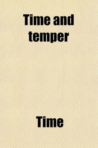 Cover of Time and Temper; A Manual of Selections from Holy Scripture and Extr. from Various Engl. Authors, by W. Jowett. a Manual of Selections from Holy Scripture and Extr. from Various Engl. Authors, by W. Jowett