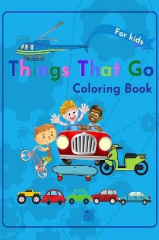 Cover of Things That Go Coloring Book for kids