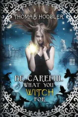 Cover of Be Careful What You Witch for