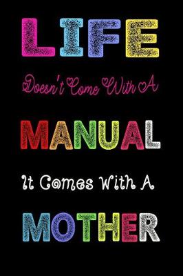 Book cover for Life Doesn't Come with a Manual, It Comes with a Mother