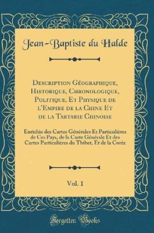 Cover of Description Geographique, Historique, Chronologique, Politique, Et Physique de l'Empire de la Chine Et de la Tartarie Chinoise, Vol. 1