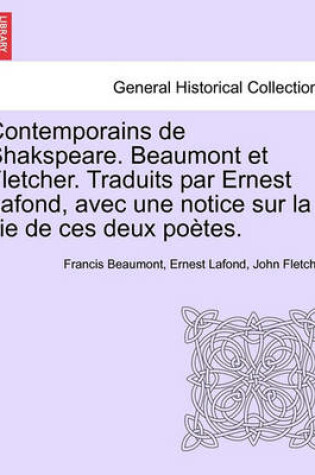 Cover of Contemporains de Shakspeare. Beaumont Et Fletcher. Traduits Par Ernest LaFond, Avec Une Notice Sur La Vie de Ces Deux Poetes.