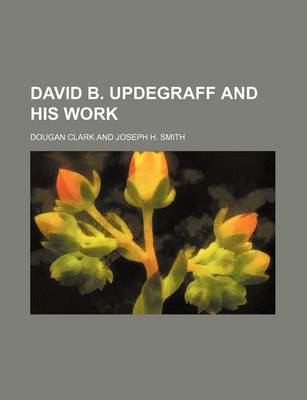 Book cover for David B. Updegraff and His Work