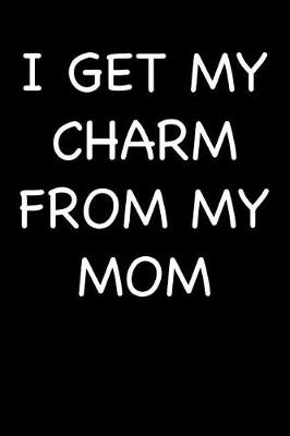 Book cover for I Get My Charm from My Mom