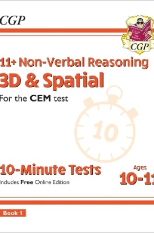 Cover of 11+ CEM 10-Minute Tests: Non-Verbal Reasoning 3D & Spatial - Ages 10-11 Book 1 (with Online Ed)