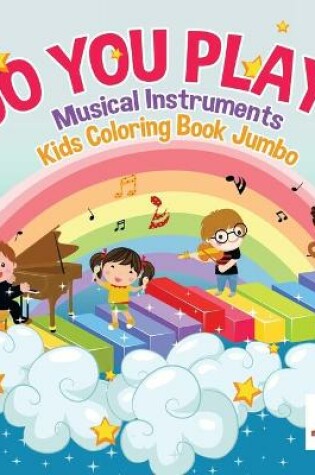 Cover of Do You Play? Musical Instruments Kids Coloring Book Jumbo