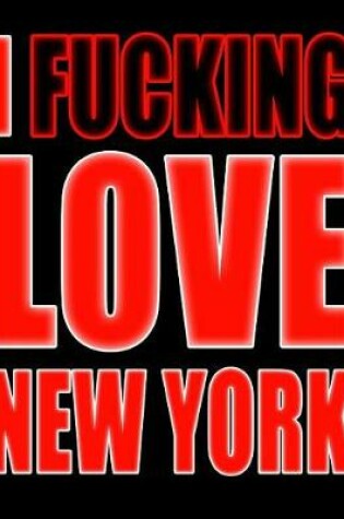 Cover of I Fucking Love New York