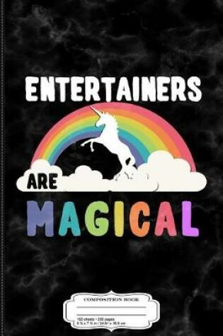 Cover of Entertainers Are Magical Composition Notebook