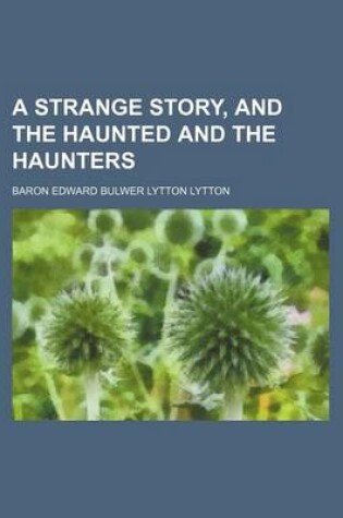 Cover of A Strange Story, and the Haunted and the Haunters
