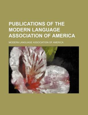 Book cover for Publications of the Modern Language Association of America (Volume 11)