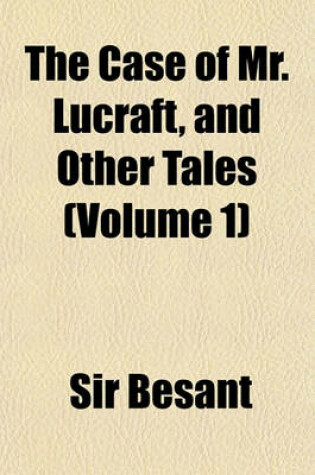 Cover of The Case of Mr. Lucraft, and Other Tales (Volume 1)