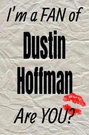 Cover of I'm a Fan of Dustin Hoffman Are You? Creative Writing Lined Journal