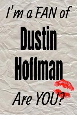 Book cover for I'm a Fan of Dustin Hoffman Are You? Creative Writing Lined Journal