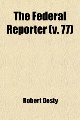 Book cover for The Federal Reporter (Volume 77); With Key-Number Annotations