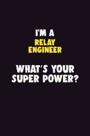 Cover of I'M A Relay Engineer, What's Your Super Power?