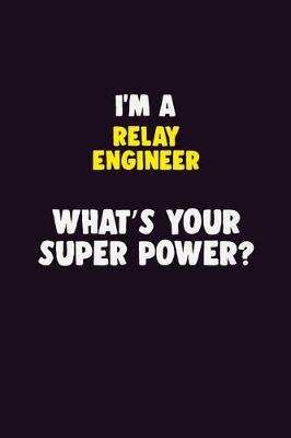 Book cover for I'M A Relay Engineer, What's Your Super Power?