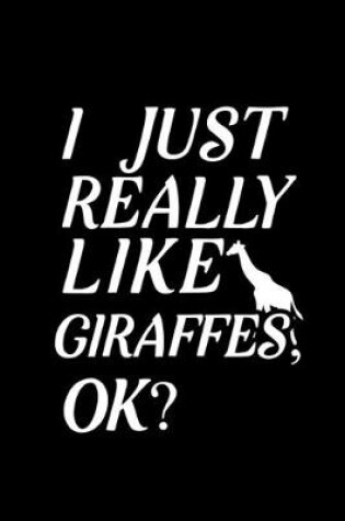 Cover of I Just Really Like Giraffes, OK