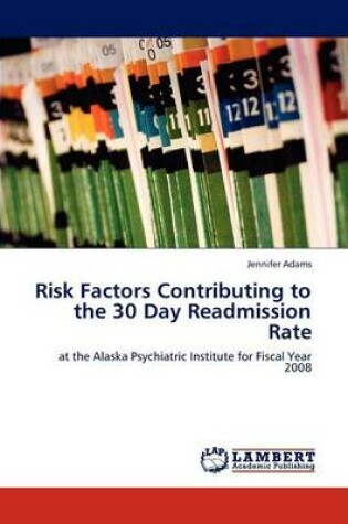 Cover of Risk Factors Contributing to the 30 Day Readmission Rate