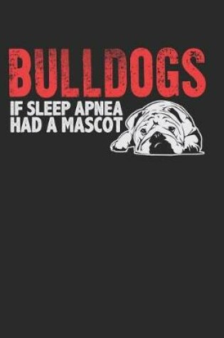 Cover of Bulldogs If Sleep Apnea Had a Mascot