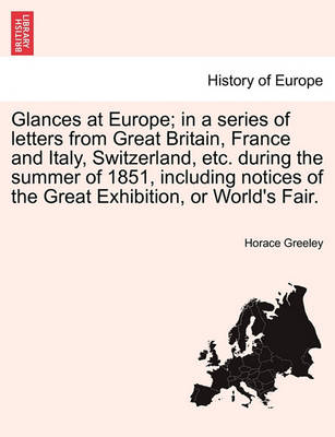 Book cover for Glances at Europe; In a Series of Letters from Great Britain, France and Italy, Switzerland, Etc. During the Summer of 1851, Including Notices of the Great Exhibition, or World's Fair.