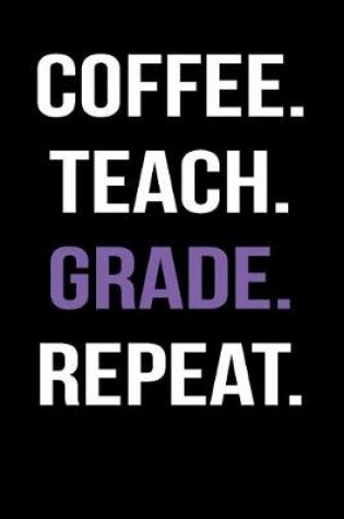 Cover of Coffee Teach Grade Repeat