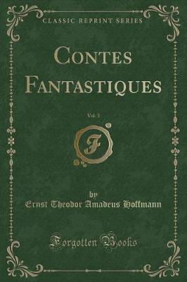 Book cover for Contes Fantastiques, Vol. 3 (Classic Reprint)