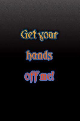 Book cover for Get your hands off me!