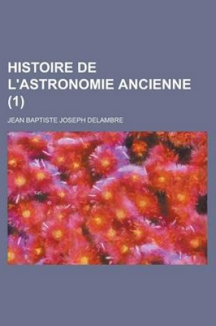 Cover of Histoire de L'Astronomie Ancienne (1)