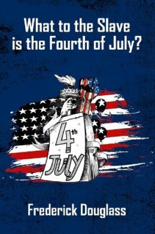 Cover of What To The Slave Is The Fourth Of July
