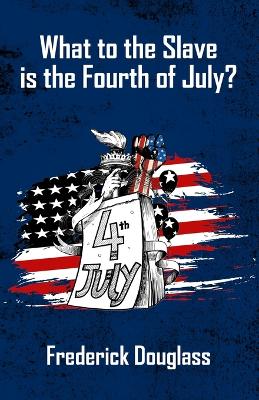 Book cover for What To The Slave Is The Fourth Of July