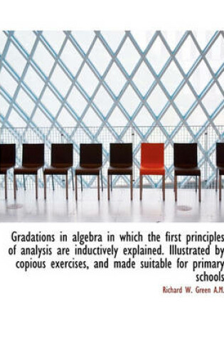 Cover of Gradations in Algebra in Which the First Principles of Analysis Are Inductively Explained. Illustrat