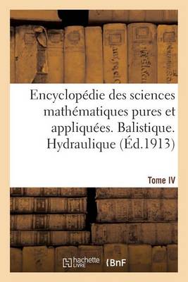 Cover of Encyclopedie Des Sciences Mathematiques Pures Et Appliquees. Tome IV-Sixieme Volume