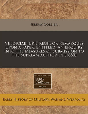 Book cover for Vindiciae Juris Regii, or Remarques Upon a Paper, Entitled, an Enquiry Into the Measures of Submission to the Supream Authority (1689)