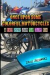 Book cover for Once Upon Some Colorful Motorcycles