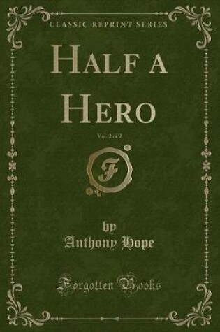 Cover of Half a Hero, Vol. 2 of 2 (Classic Reprint)