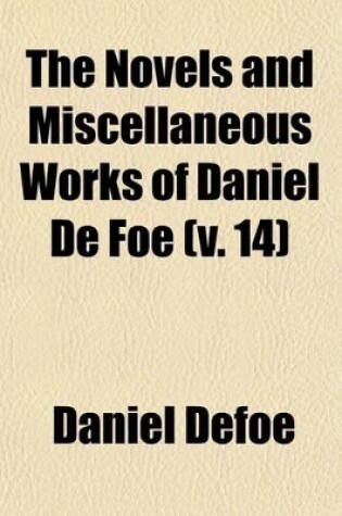 Cover of The Novels and Miscellaneous Works of Daniel de Foe (Volume 14)